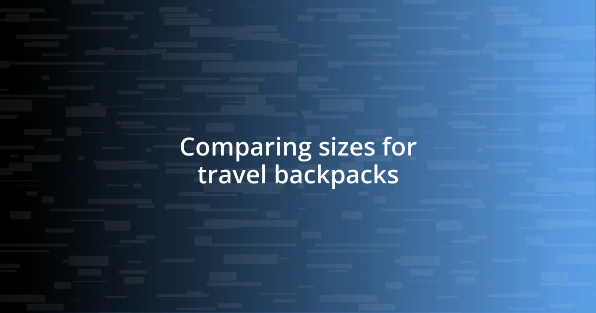 Comparing sizes for travel backpacks