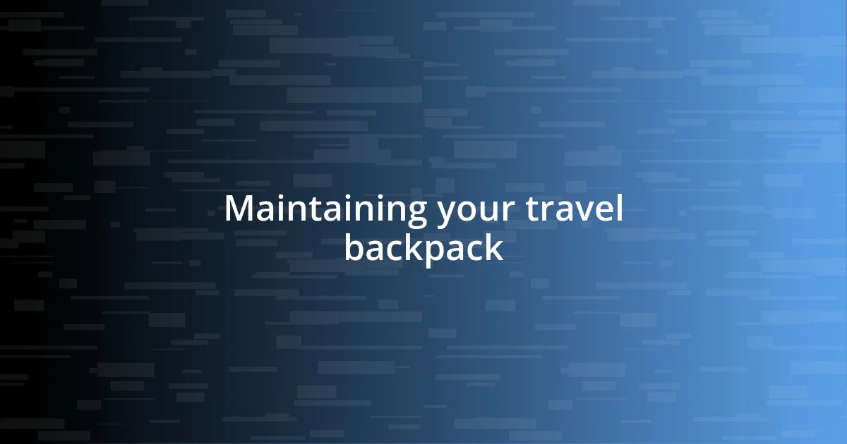 Maintaining your travel backpack