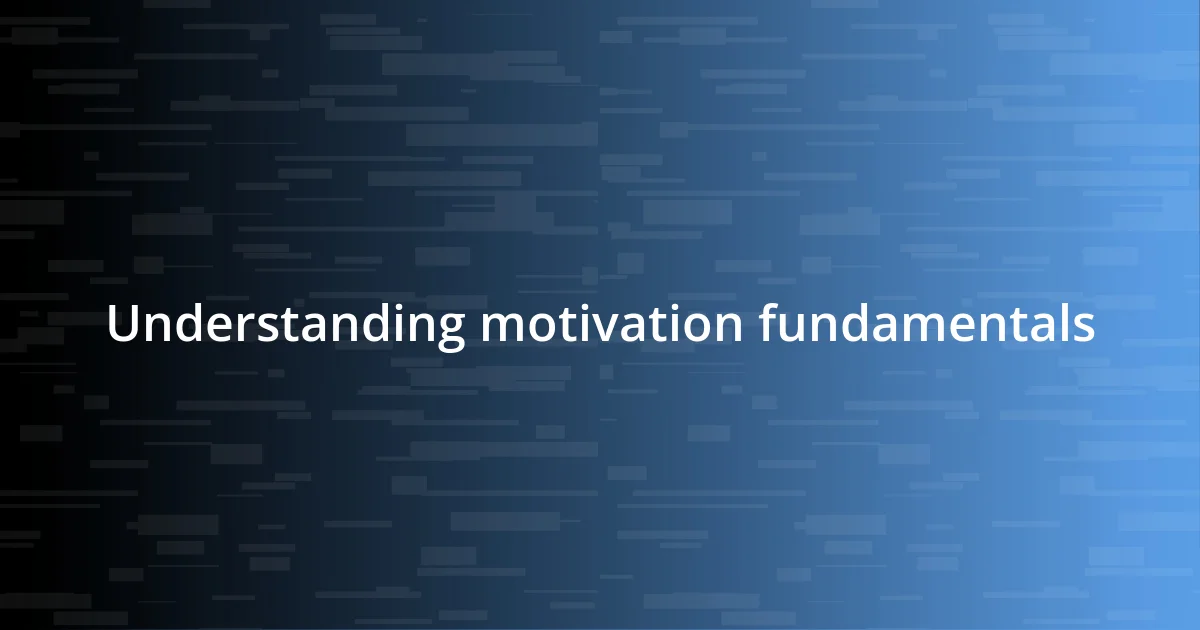 Understanding motivation fundamentals