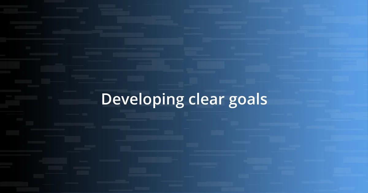 Developing clear goals