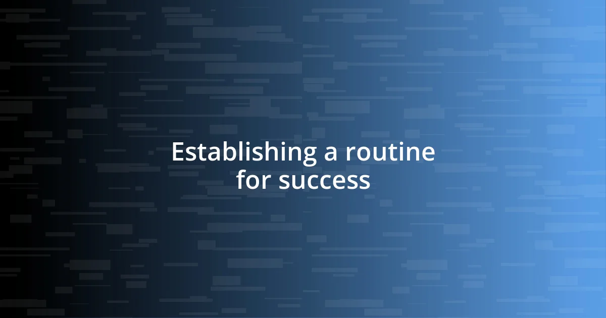 Establishing a routine for success