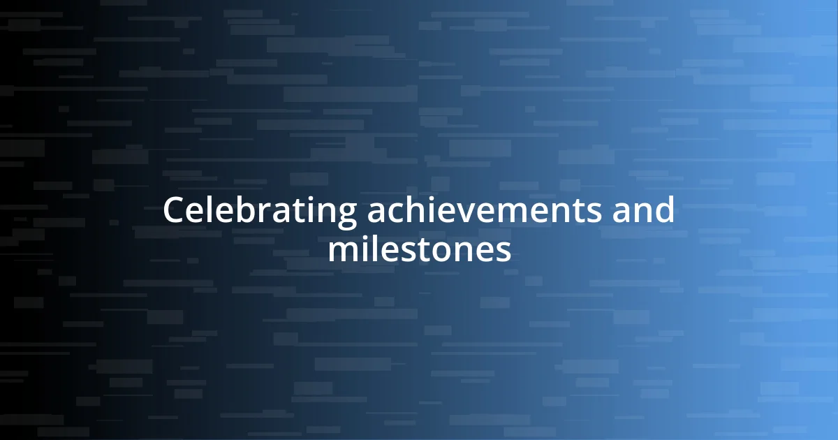 Celebrating achievements and milestones