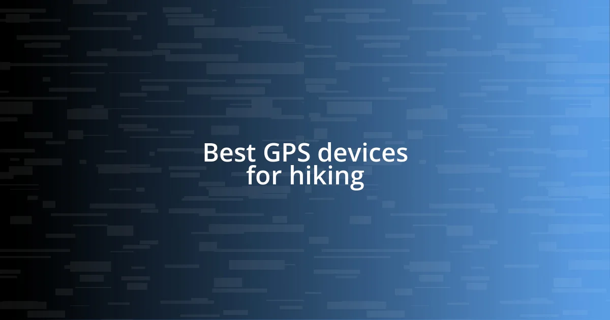 Best GPS devices for hiking