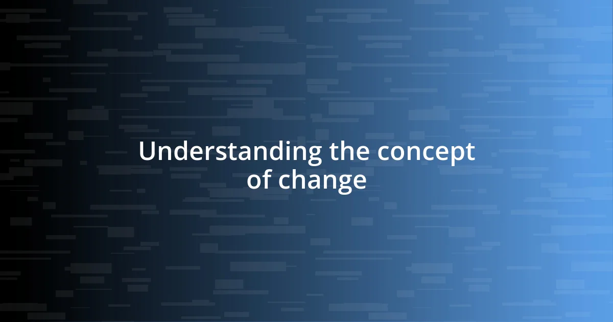 Understanding the concept of change