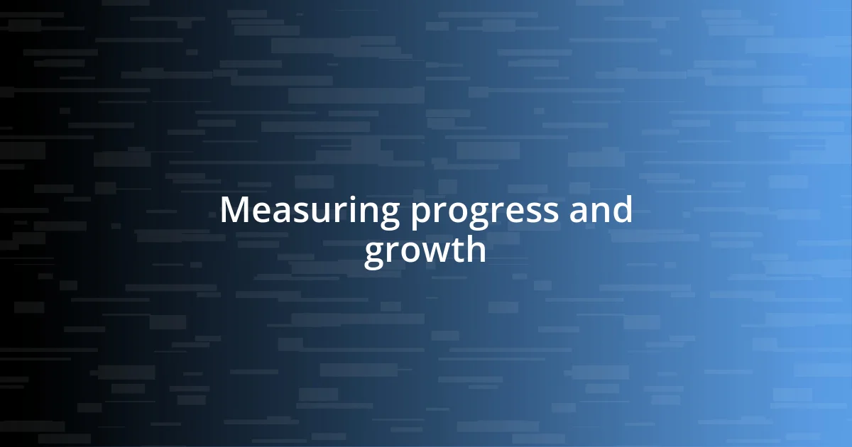 Measuring progress and growth