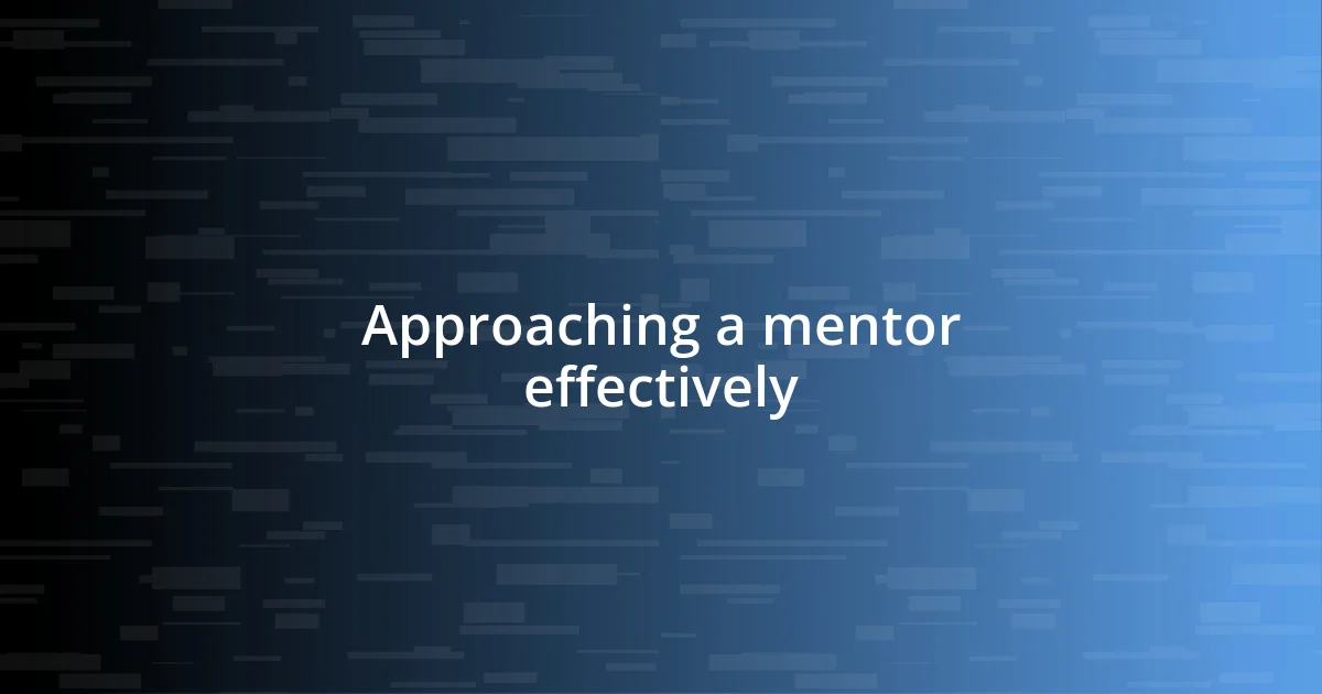 Approaching a mentor effectively