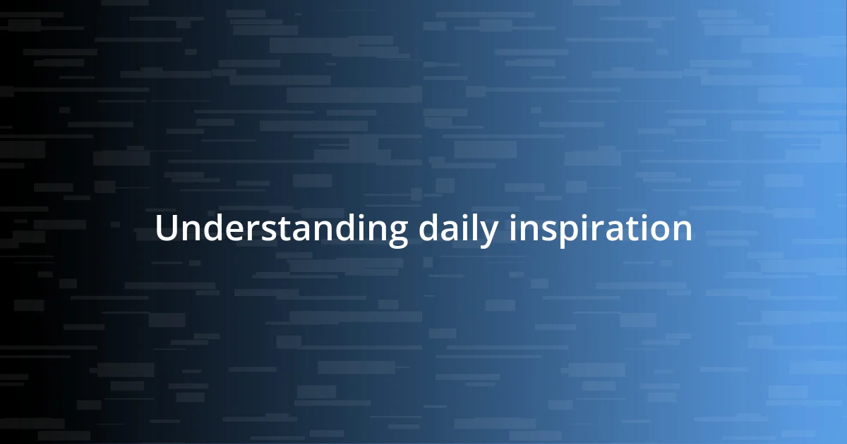 Understanding daily inspiration