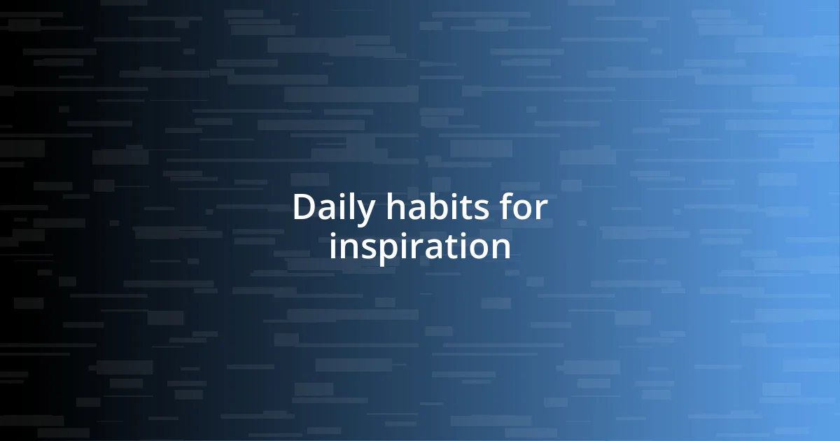 Daily habits for inspiration