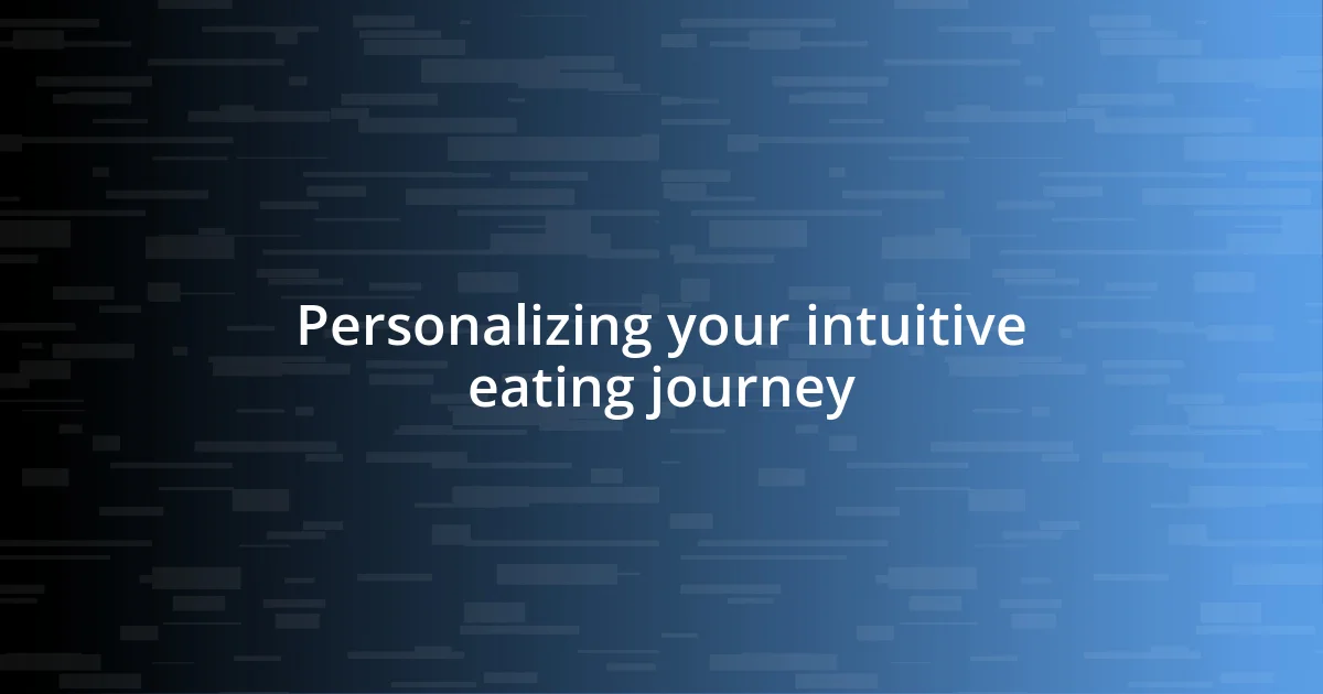 Personalizing your intuitive eating journey