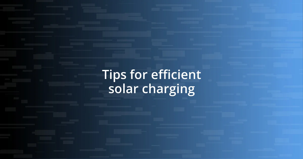 Tips for efficient solar charging