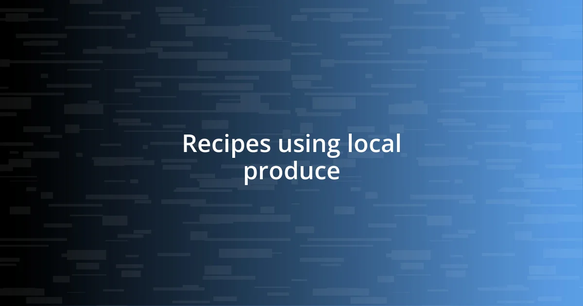 Recipes using local produce