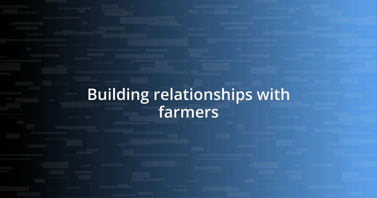 Building relationships with farmers