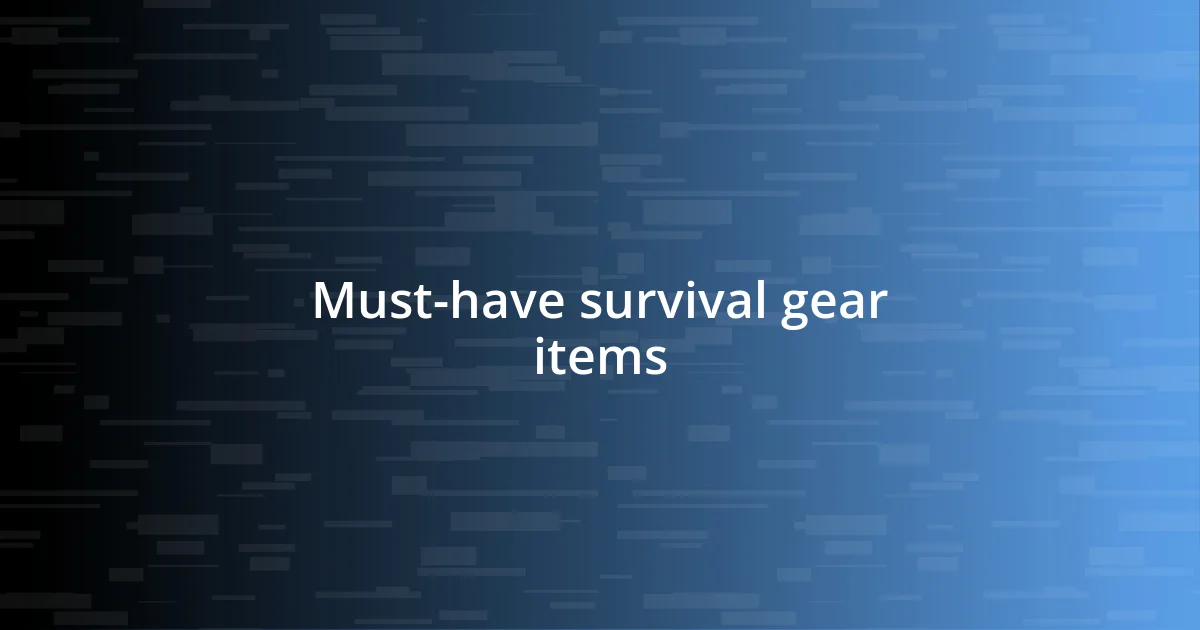 Must-have survival gear items