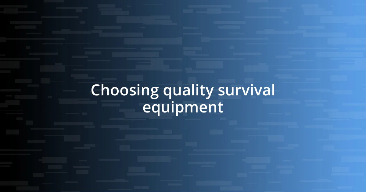 Choosing quality survival equipment