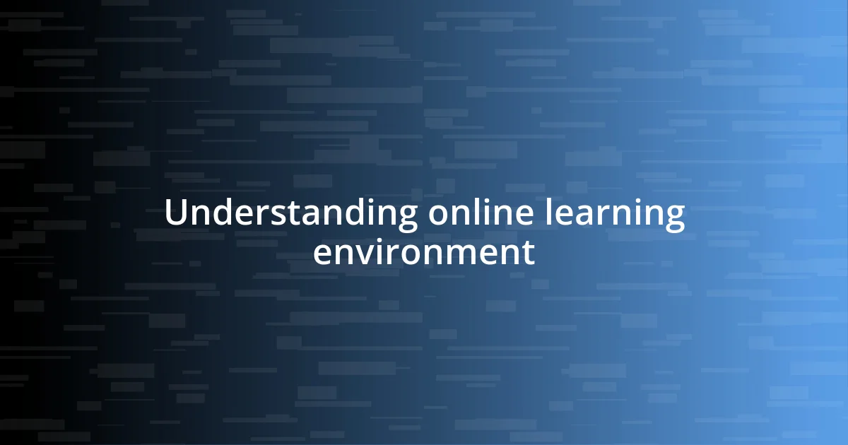 Understanding online learning environment