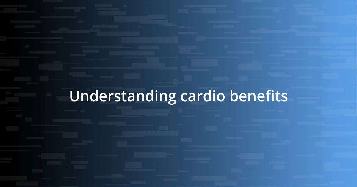 Understanding cardio benefits