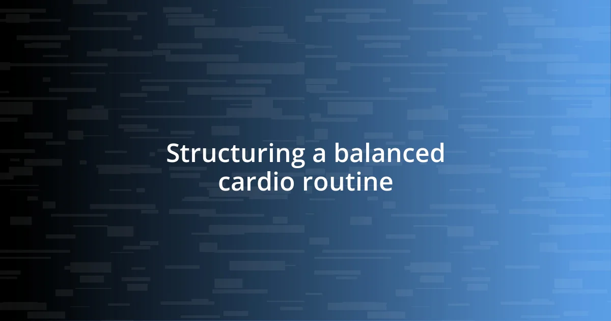 Structuring a balanced cardio routine