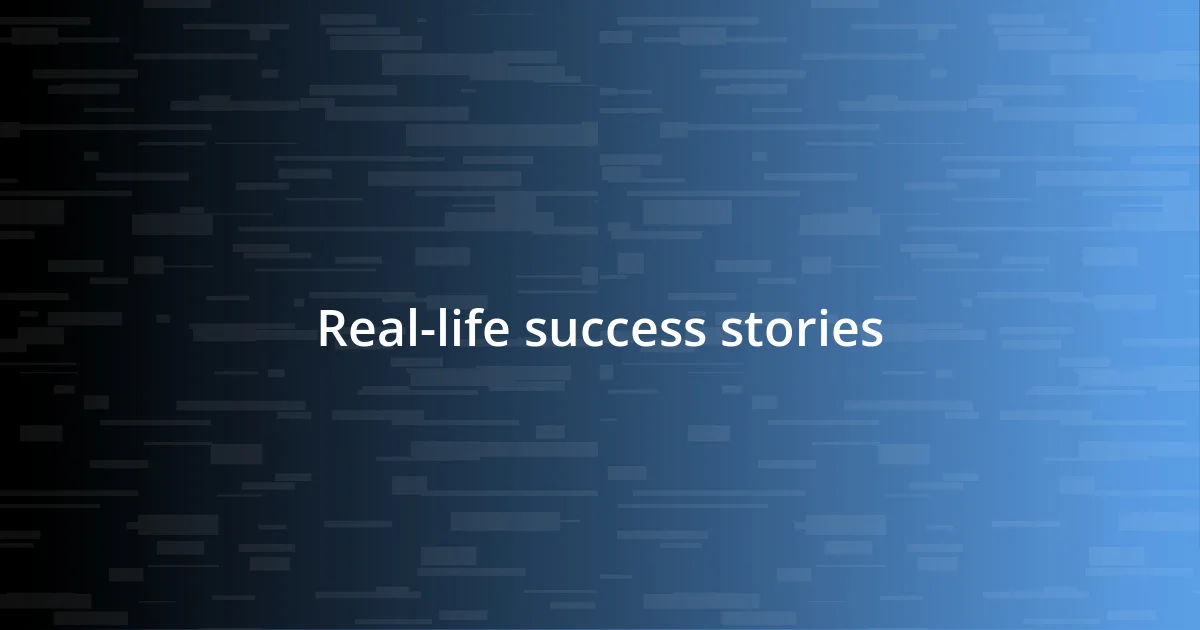 Real-life success stories