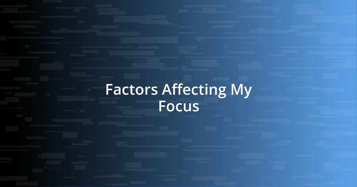 Factors Affecting My Focus