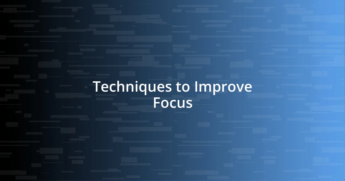 Techniques to Improve Focus