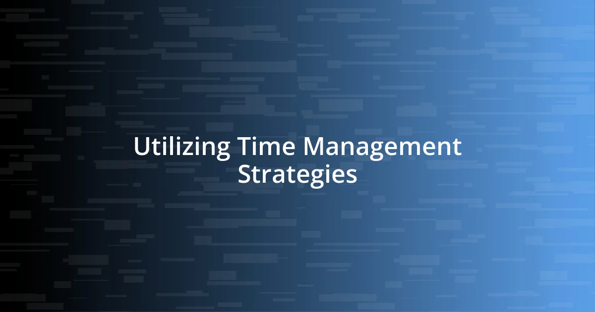 Utilizing Time Management Strategies