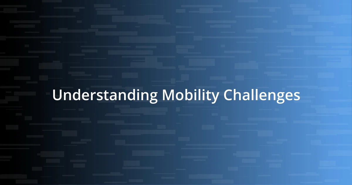 Understanding Mobility Challenges