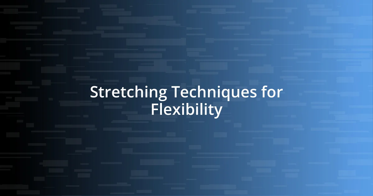 Stretching Techniques for Flexibility