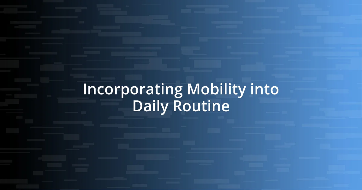 Incorporating Mobility into Daily Routine