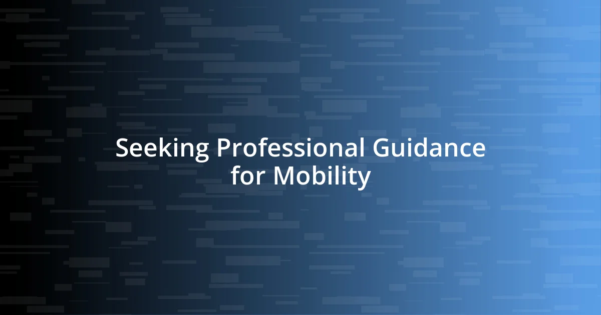 Seeking Professional Guidance for Mobility