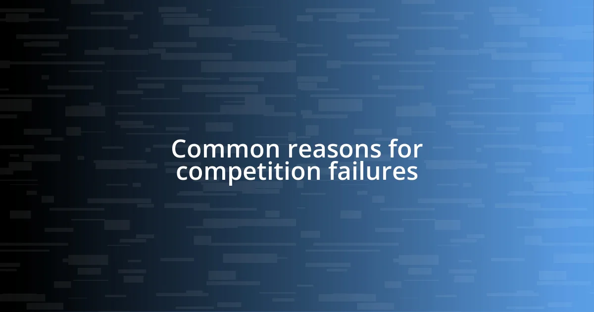 Common reasons for competition failures