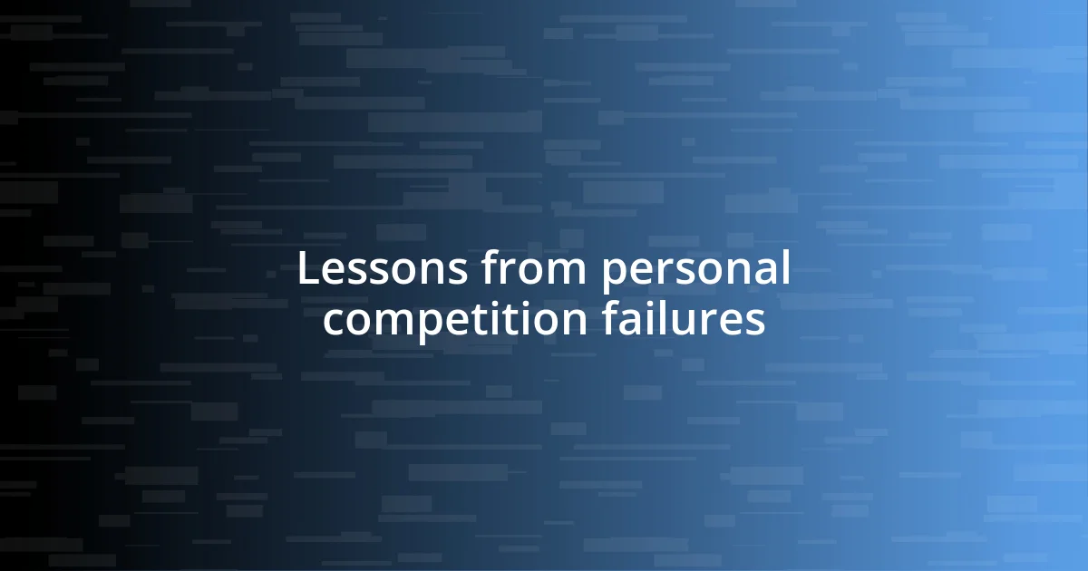 Lessons from personal competition failures