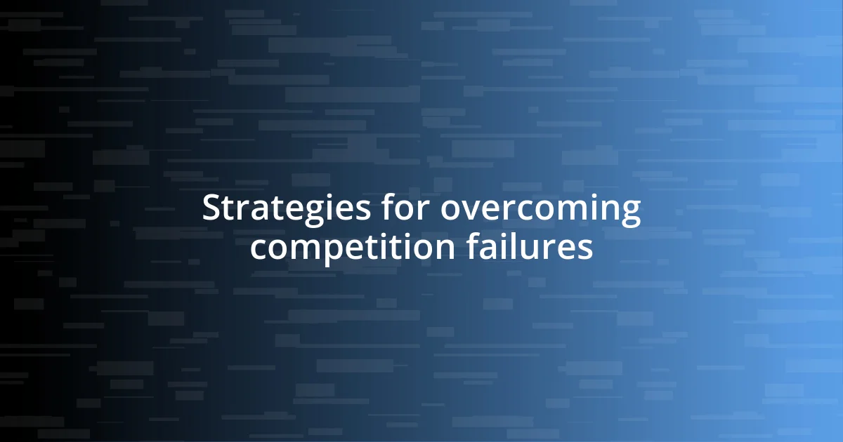 Strategies for overcoming competition failures