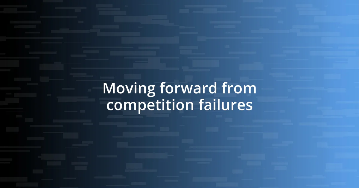 Moving forward from competition failures