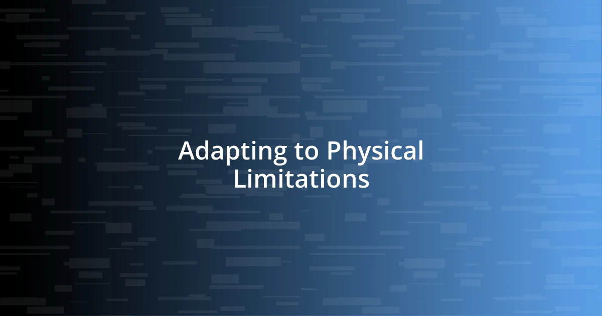 Adapting to Physical Limitations