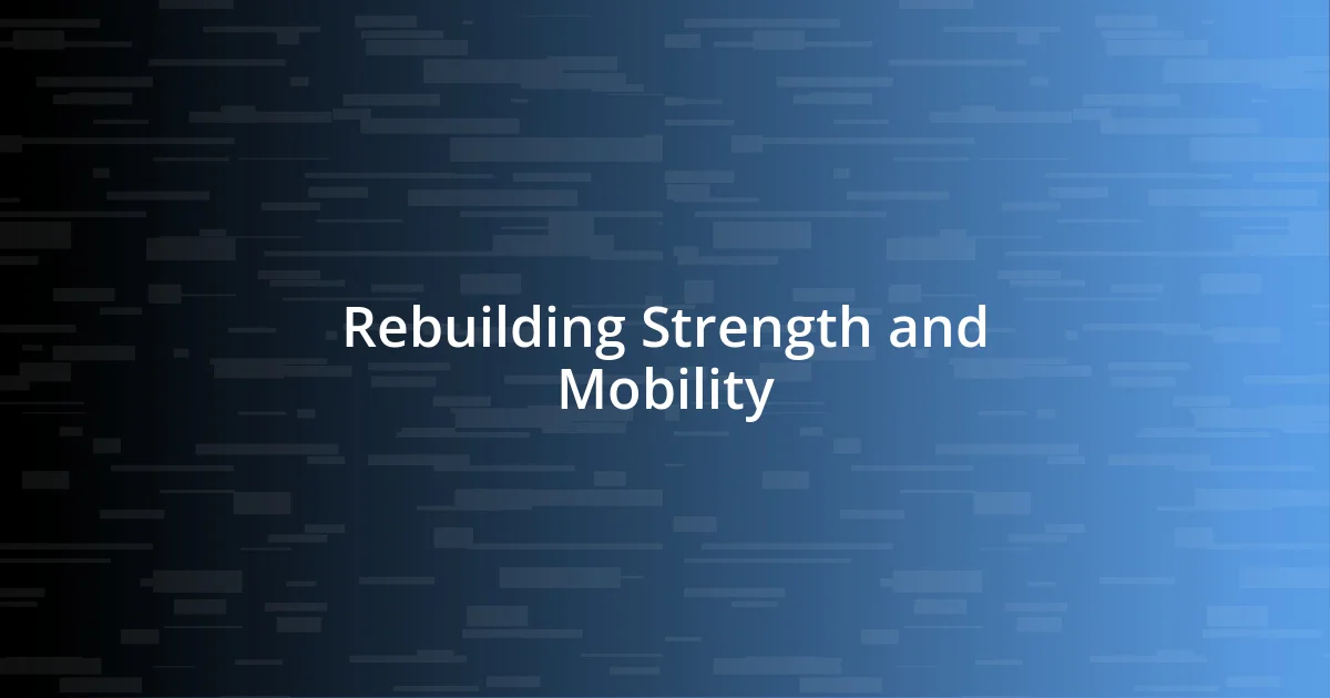 Rebuilding Strength and Mobility