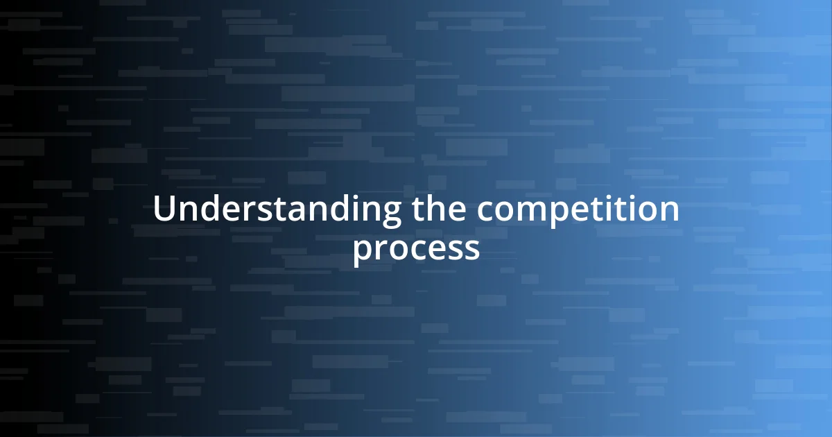 Understanding the competition process