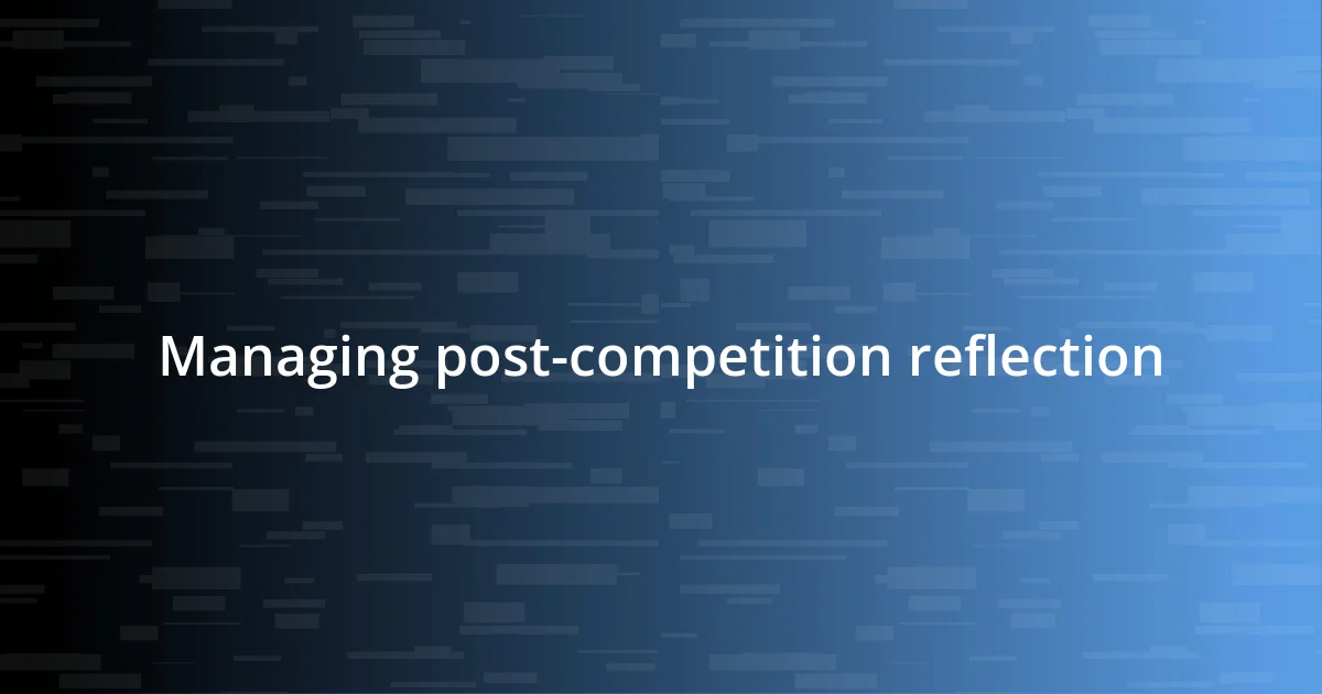 Managing post-competition reflection