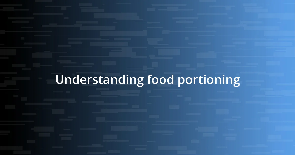 Understanding food portioning