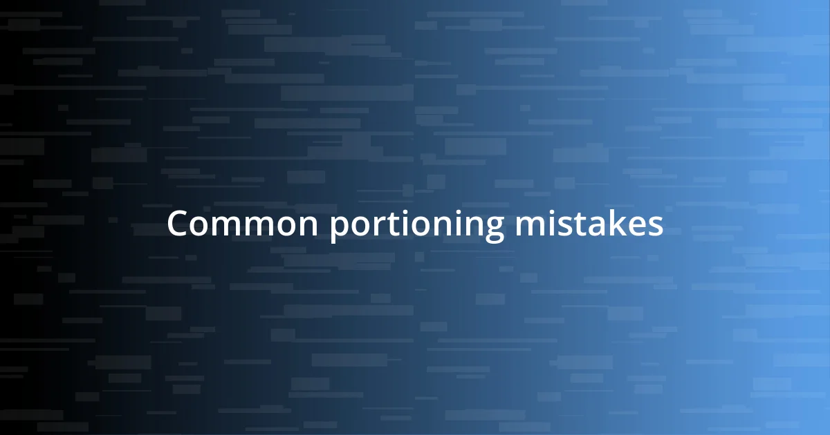 Common portioning mistakes