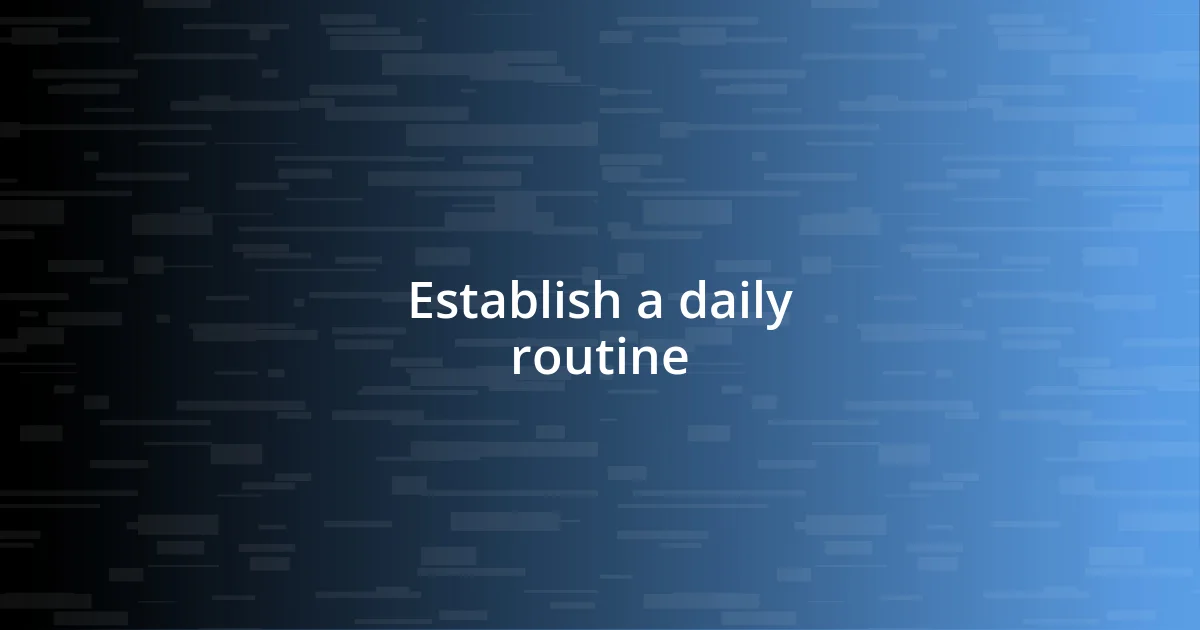 Establish a daily routine