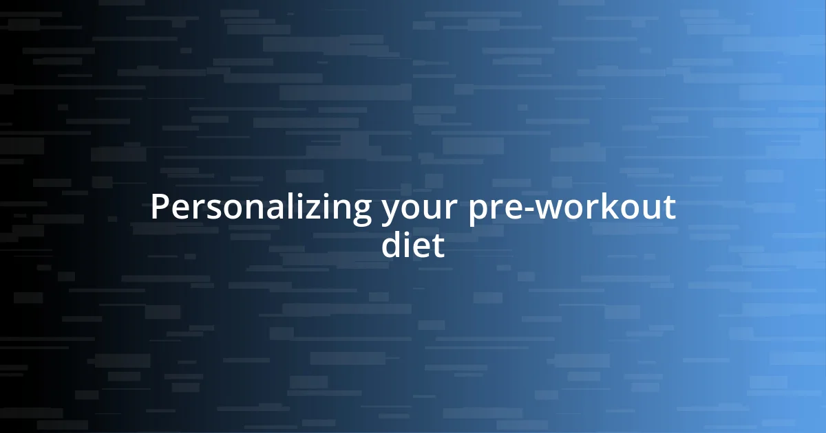 Personalizing your pre-workout diet