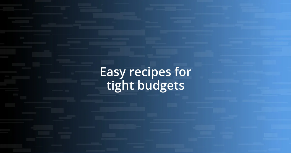 Easy recipes for tight budgets