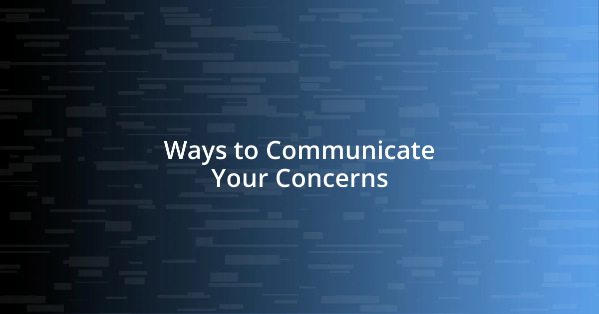 Ways to Communicate Your Concerns