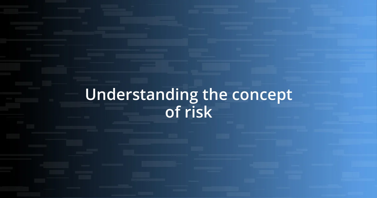 Understanding the concept of risk