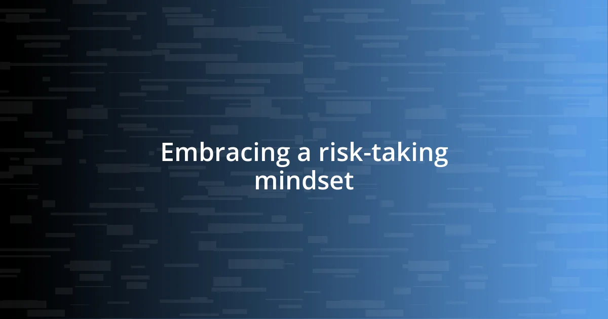 Embracing a risk-taking mindset