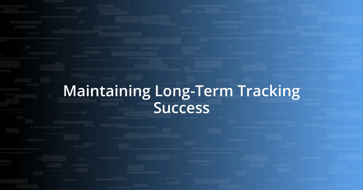 Maintaining Long-Term Tracking Success