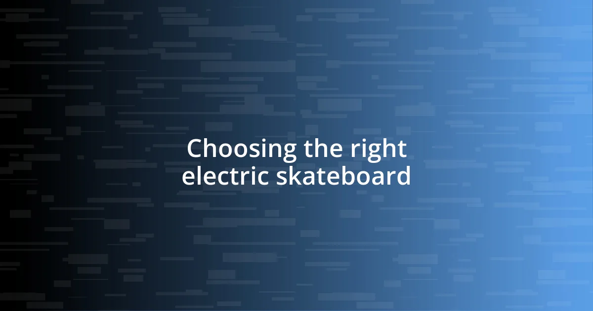 Choosing the right electric skateboard