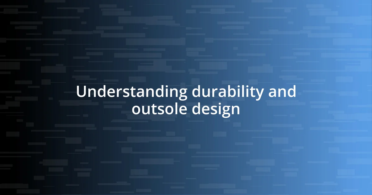 Understanding durability and outsole design