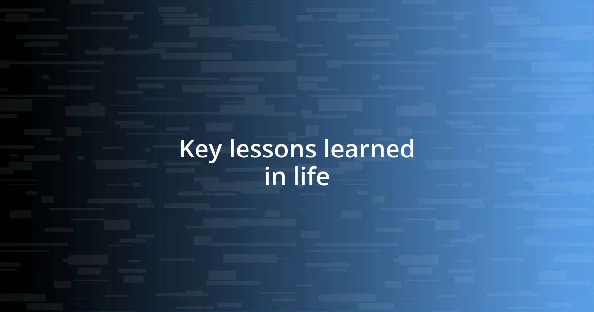 Key lessons learned in life