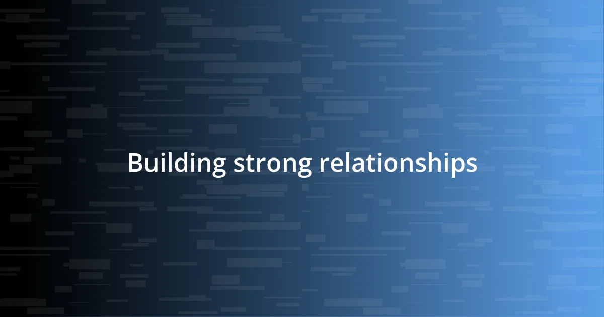 Building strong relationships